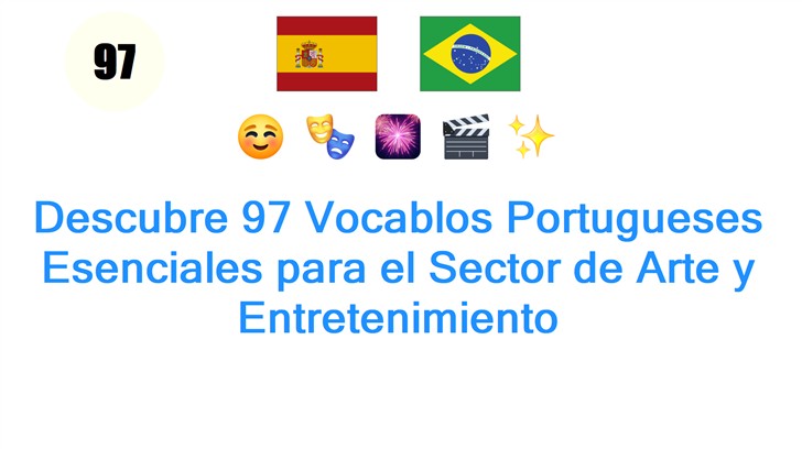 Descubre 97 Vocablos Portugueses Esenciales para el Sector de Arte y Entretenimiento